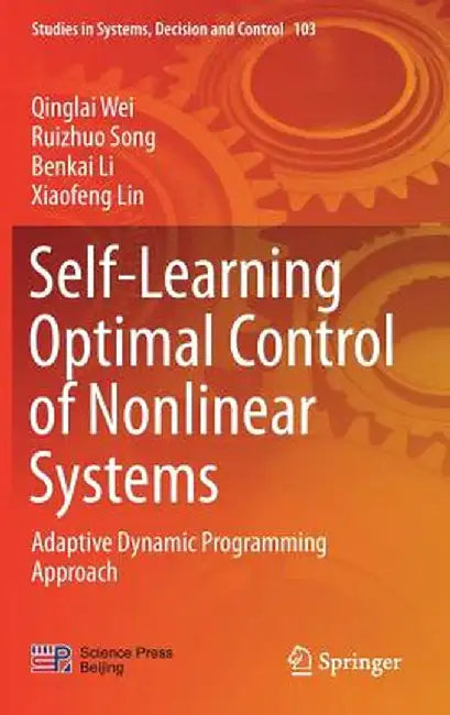 Self-Learning Optimal Control of Nonlinear Systems: Adaptive Dynamic Programming Approach by Qinglai Wei