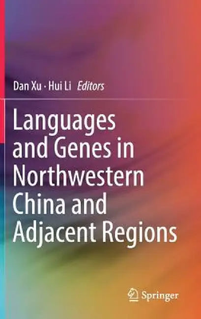 Languages and Genes in Northwestern China and Adjacent Regions by Dan Xu