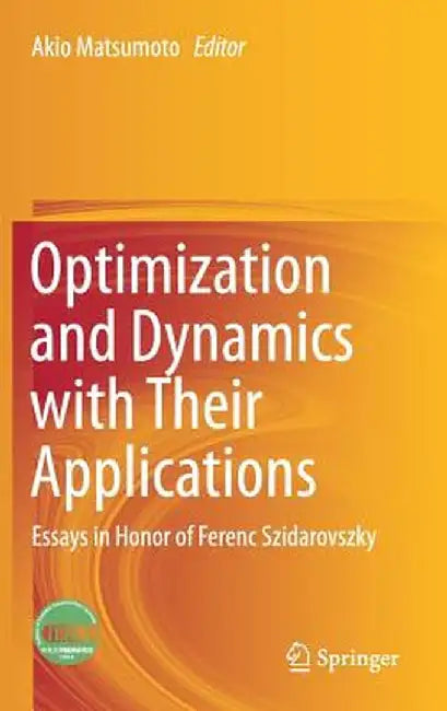 Optimization and Dynamics with Their Applications: Essays in Honor of Ferenc Szidarovszky by Akio Matsumoto