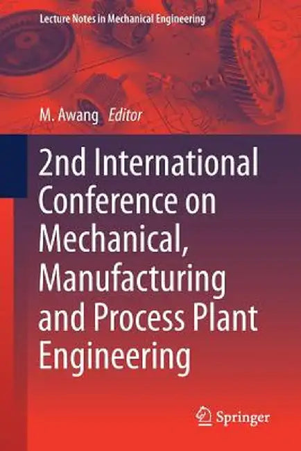 2nd International Conference on Mechanical, Manufacturing and Process Plant Engineering by Mokhtar Awang