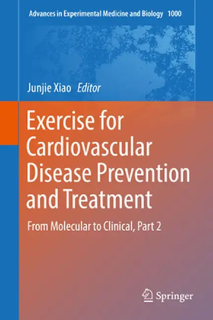 Exercise for Cardiovascular Disease Prevention and Treatment: From Molecular to Clinical, Part 2 by Junjie Xiao