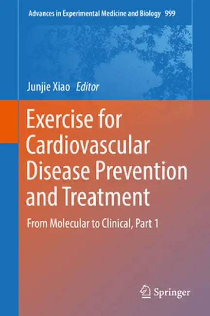 Exercise for Cardiovascular Disease Prevention and Treatment: From Molecular to Clinical, Part 1 by Junjie Xiao