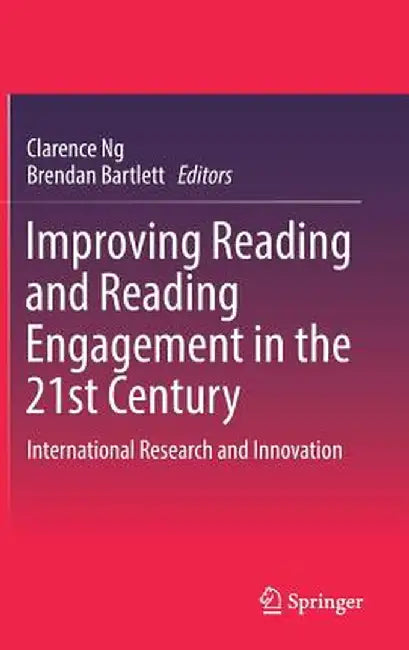 Improving Reading and Reading Engagement in the 21st Century: International Research and Innovation by Clarence Ng