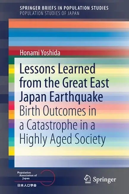 Lessons Learned from the Great East Japan Earthquake: Birth Outcomes in a Catastrophe in a Highly Aged Society by Honami Yoshida