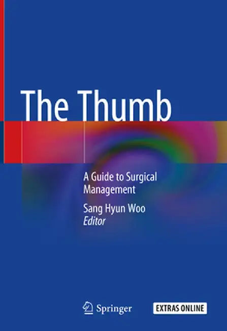 The Thumb: A Guide to Surgical Management by Sang Hyun Woo