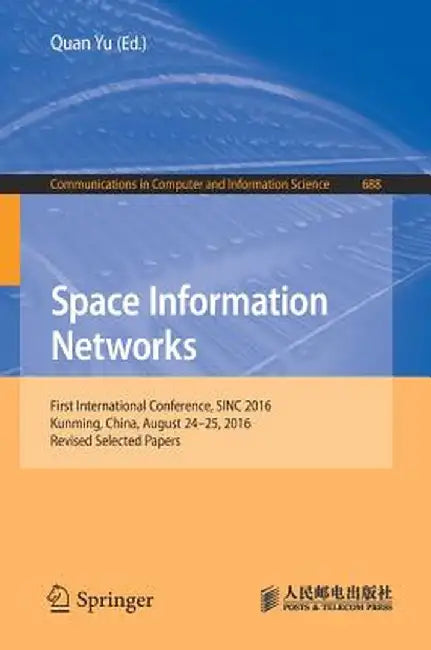 Space Information Networks: First International Conference, Sinc 2016, Kunming, China, August 24-25, 2016. Revised Selected Papers by Quan Yu