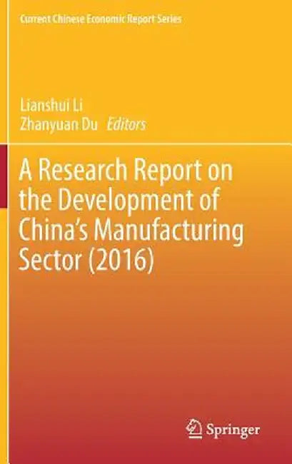 A Research Report on the Development of China's Manufacturing Sector (2016) by Lianshui Li