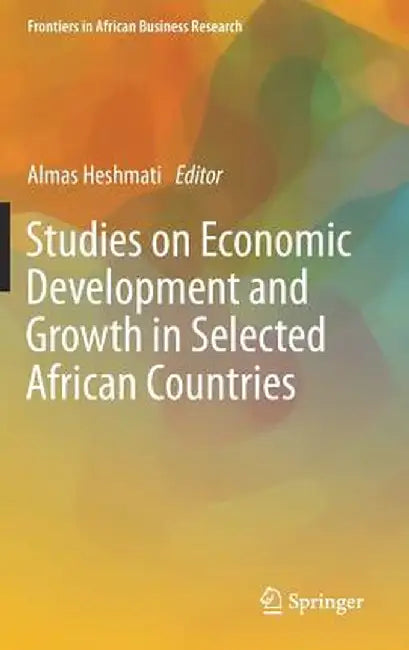 Studies on Economic Development and Growth in Selected African Countries by Almas Heshmati