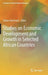 Studies on Economic Development and Growth in Selected African Countries by Almas Heshmati
