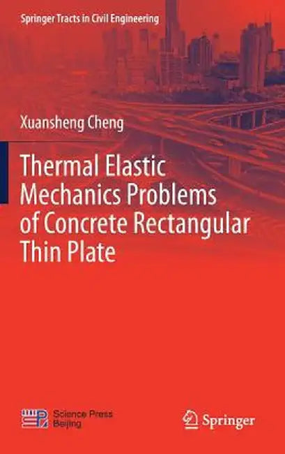 Thermal Elastic Mechanics Problems of Concrete Rectangular Thin Plate by Xuansheng Cheng
