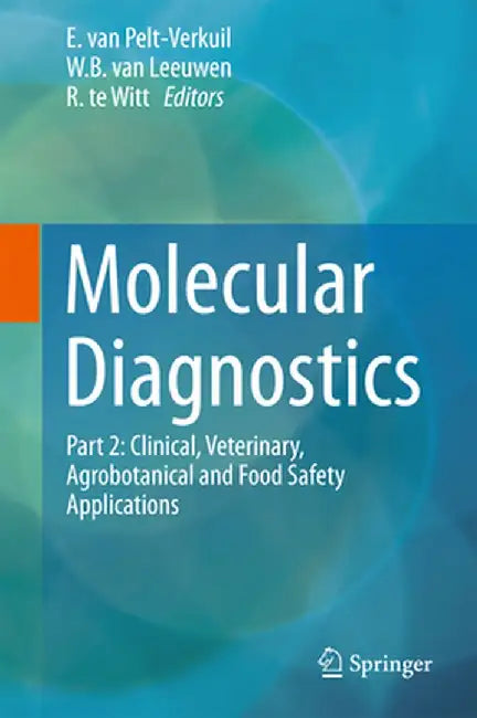 Molecular Diagnostics: Part 2: Clinical, Veterinary, Agrobotanical and Food Safety Applications by E. Van Pelt-Verkuil