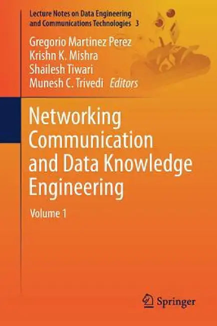Networking Communication and Data Knowledge Engineering: Volume 1 by Gregorio Martinez Perez