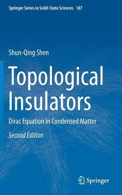 Topological Insulators: Dirac Equation in Condensed Matter by Shun-Qing Shen