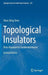 Topological Insulators: Dirac Equation in Condensed Matter by Shun-Qing Shen