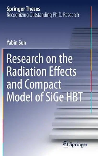 Research on the Radiation Effects and Compact Model of Sige Hbt by Yabin Sun
