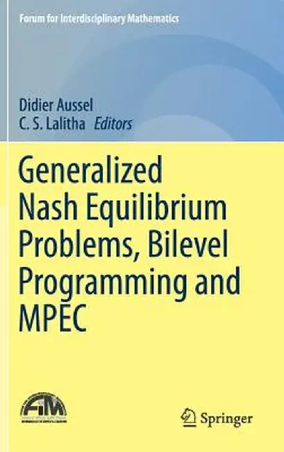 Generalized Nash Equilibrium Problems Bilevel Programming and MPEC:: Forum for Interdisciplinary Mathematics by Didier Aussel; C.S. Lalitha