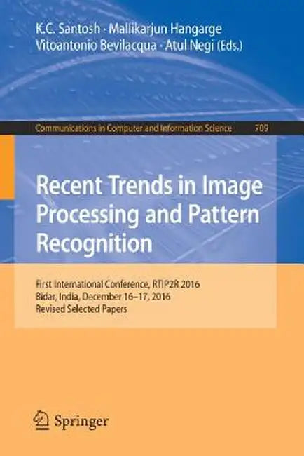 Recent Trends in Image Processing and Pattern Recognition: First International Conference, Rtip2r 2016, Bidar, India, December 16-17, 2016, Revised Se by K. C. Santosh