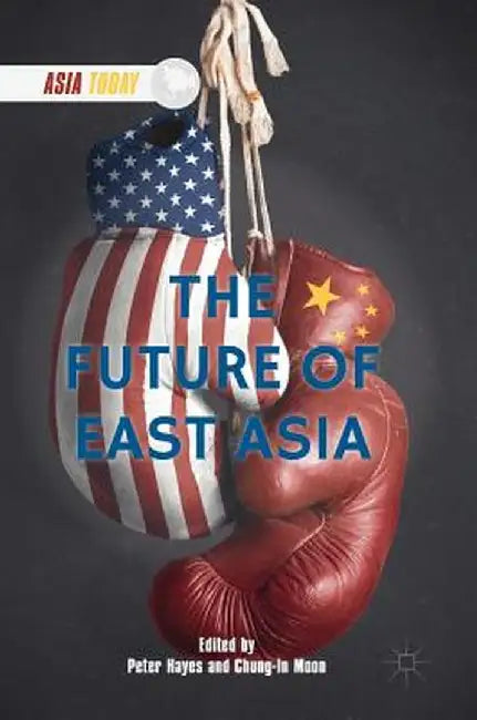 The Future of East Asia by Peter Hayes