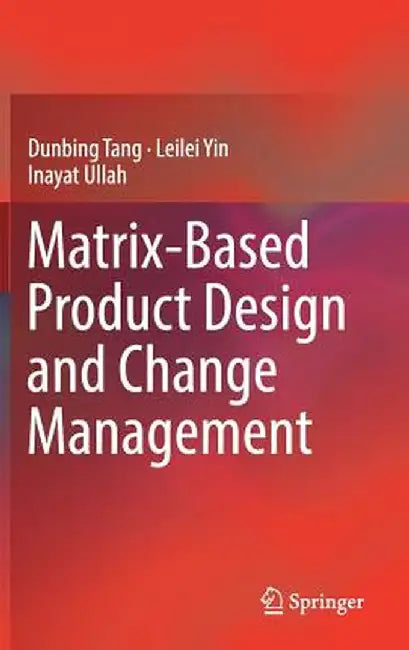 Matrix-Based Product Design and Change Management by Dunbing Tang
