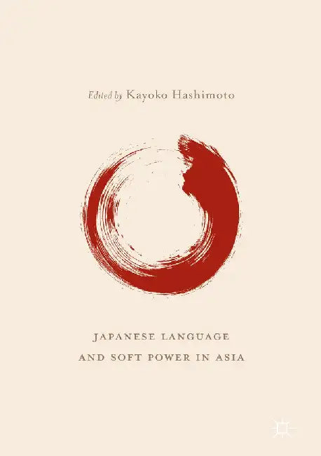 Japanese Language and Soft Power in Asia by Kayoko Hashimoto