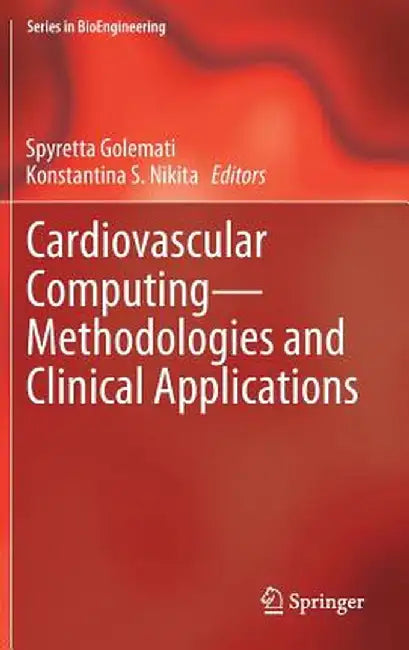 Cardiovascular Computing--Methodologies and Clinical Applications by Spyretta Golemati