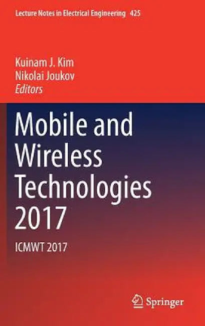 Mobile and Wireless Technologies 2017: Icmwt 2017 by Kuinam J. Kim