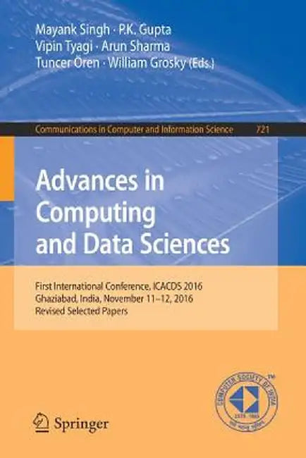 Advances in Computing and Data Sciences: First International Conference, Icacds 2016, Ghaziabad, India, November 11-12, 2016, Revised Selected Papers by Mayank Singh