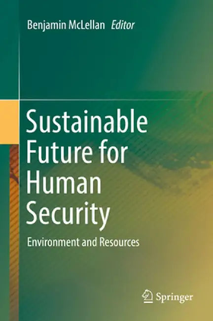 Sustainable Future for Human Security: Environment and Resources by Benjamin McLellan
