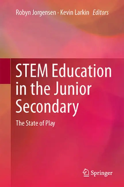 Stem Education in the Junior Secondary: The State of Play by Robyn Jorgensen