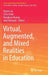 Virtual, Augmented, and Mixed Realities in Education by Dejian Liu