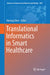 Translational Informatics in Smart Healthcare by Bairong Shen
