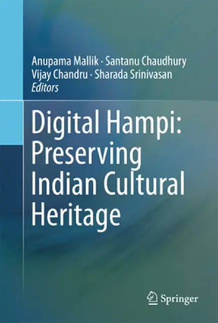 Digital Hampi: Preserving Indian Cultural Heritage by Anupama Mallik