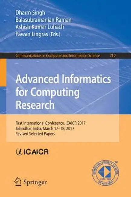 Advanced Informatics for Computing Research: First International Conference, Icaicr 2017, Jalandhar, India, March 17-18, 2017, Revised Selected Papers by Dharm Singh