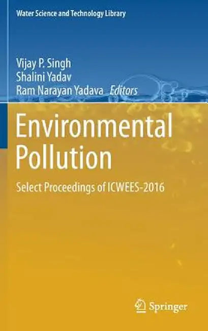 Environmental Pollution: Select Proceedings of Icwees-2016 by Vijay P. Singh