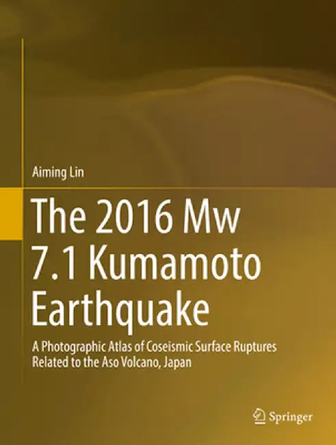 The 2016 Mw 7.1 Kumamoto Earthquake: A Photographic Atlas of Coseismic Surface Ruptures Related to the Aso Volcano, Japan by Aiming Lin