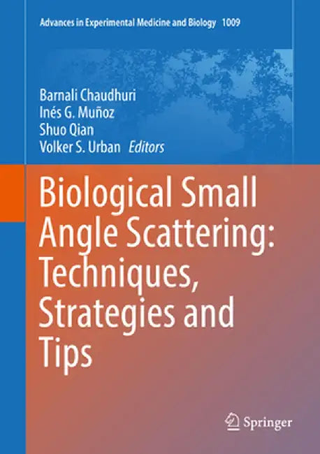 Biological Small Angle Scattering: Techniques, Strategies and Tips by Barnali Chaudhuri