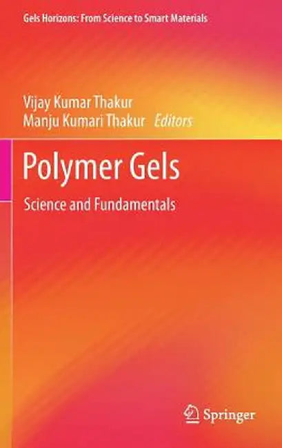 Polymer Gels: Science and Fundamentals by Vijay Kumar Thakur