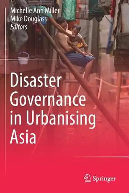 Disaster Governance in Urbanising Asia by Michelle Ann Miller