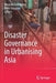Disaster Governance in Urbanising Asia by Michelle Ann Miller