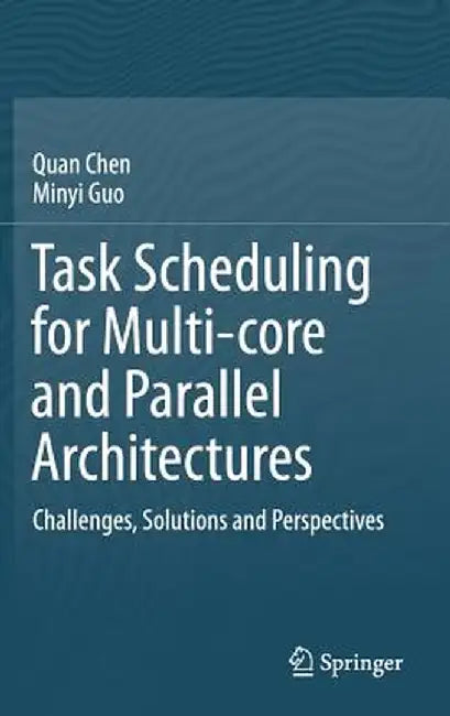 Task Scheduling for Multi-Core and Parallel Architectures: Challenges, Solutions and Perspectives by Quan Chen