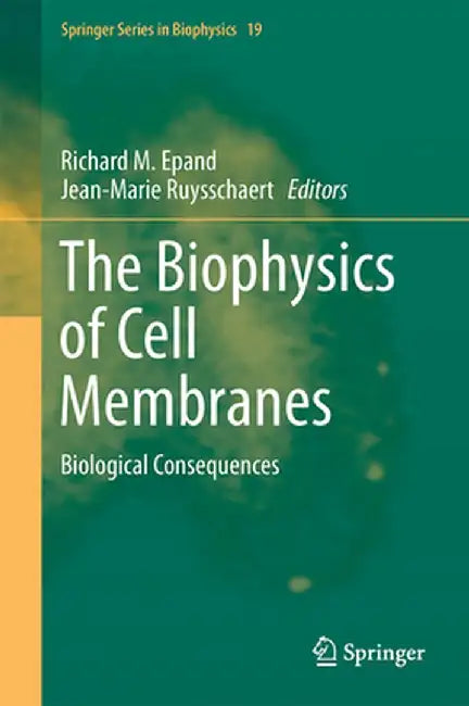 The Biophysics of Cell Membranes: Biological Consequences by Richard M. Epand