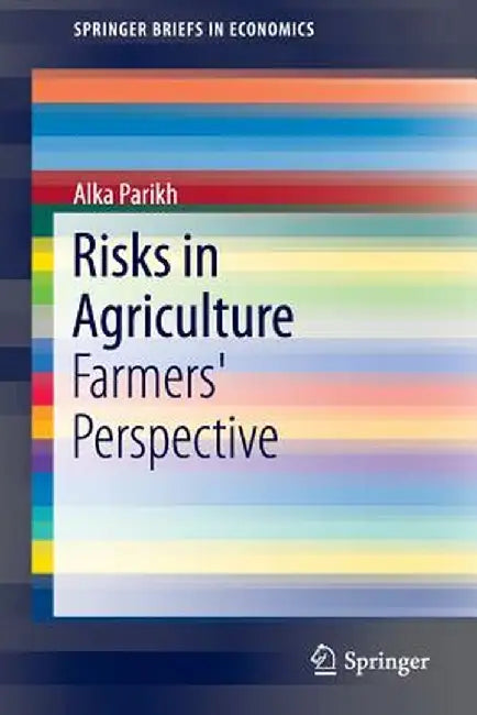 Risks in Agriculture: Farmers' Perspective by Alka Parikh