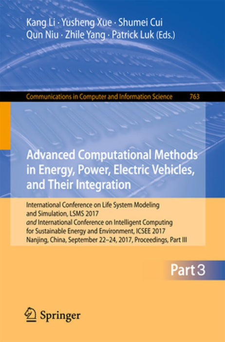 Advanced Computational Methods in Energy, Power, Electric Vehicles, and Their Integration: International Conference on Life System Modeling and Simula by Kang Li