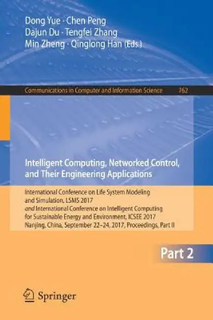 Intelligent Computing, Networked Control, and Their Engineering Applications: International Conference on Life System Modeling and Simulation, Lsms 20 by Dong Yue