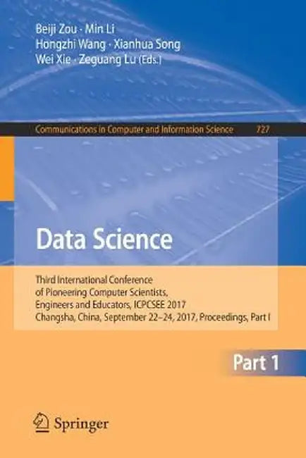 Data Science: Third International Conference of Pioneering Computer Scientists, Engineers and Educators, Icpcsee 2017, Changsha, Chi by Beiji Zou