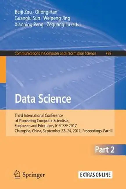 Data Science: Third International Conference of Pioneering Computer Scientists, Engineers and Educators, Icpcsee 2017, Changsha, Chi by Beiji Zou