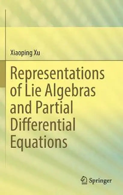 Representations of Lie Algebras and Partial Differential Equations by Xiaoping Xu