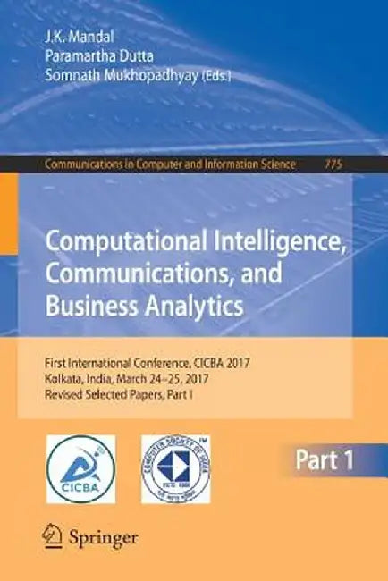 Computational Intelligence, Communications, and Business Analytics: First International Conference, Cicba 2017, Kolkata, India, March 24 - 25, 2017, R by J. K. Mandal