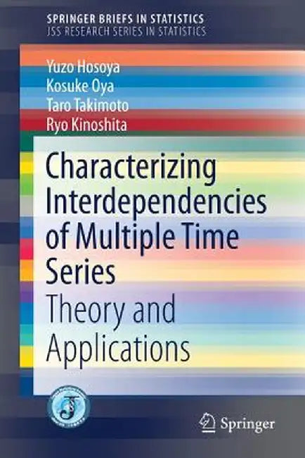 Characterizing Interdependencies of Multiple Time Series: Theory and Applications by Yuzo Hosoya