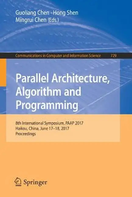 Parallel Architecture, Algorithm and Programming: 8th International Symposium, Paap 2017, Haikou, China, June 17-18, 2017, Proceedings by Guoliang Chen